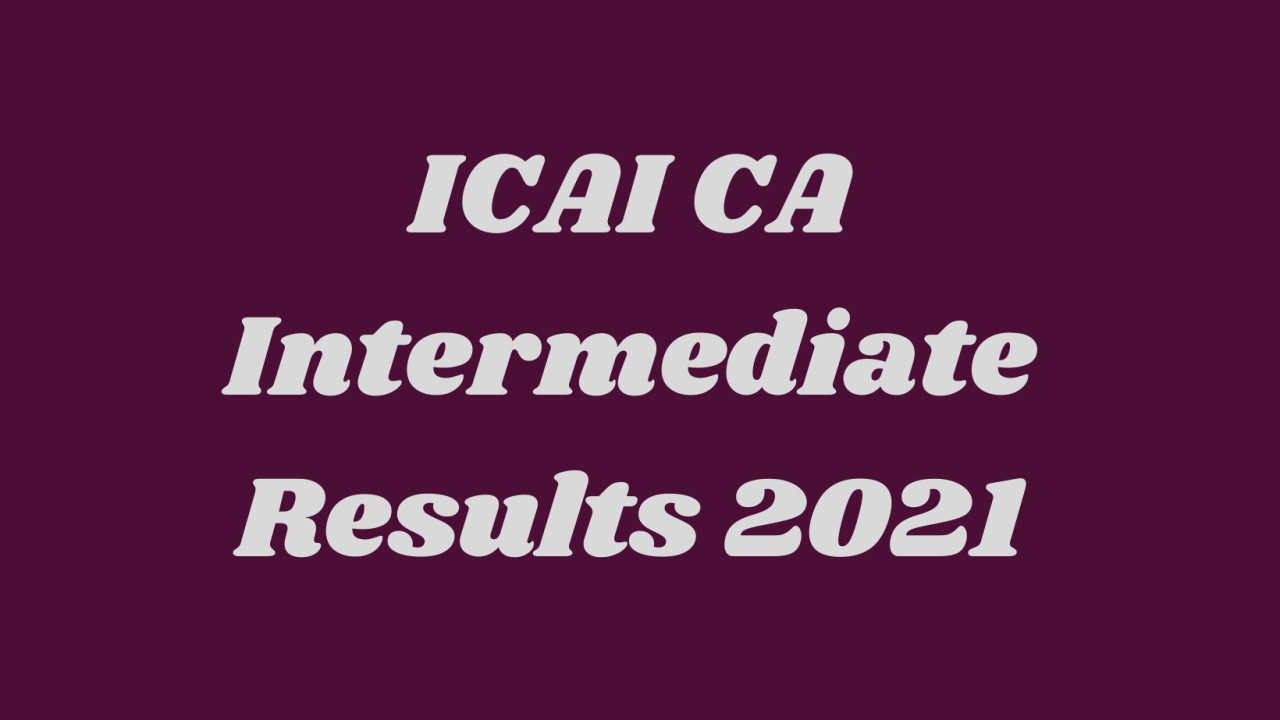 ICAI CA Intermediate 2021 results likley to be declared today, here's how to check, direct link